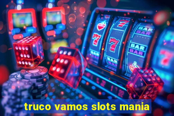 truco vamos slots mania